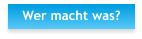 Wer macht was?