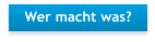 Wer macht was?